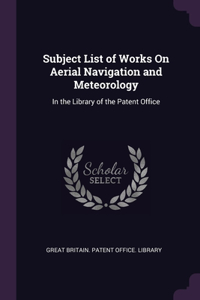 Subject List of Works On Aerial Navigation and Meteorology