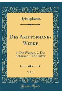 Des Aristophanes Werke, Vol. 2