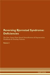 Reversing Bjornstad Syndrome: Deficiencies The Raw Vegan Plant-Based Detoxification & Regeneration Workbook for Healing Patients. Volume 4