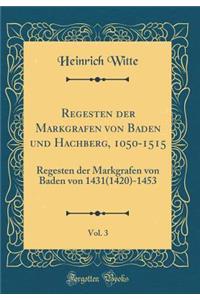 Regesten Der Markgrafen Von Baden Und Hachberg, 1050-1515, Vol. 3