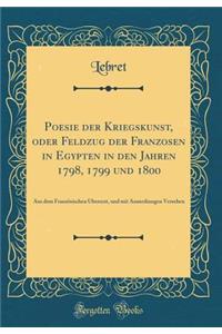 Poesie Der Kriegskunst, Oder Feldzug Der Franzosen in Egypten in Den Jahren 1798, 1799 Und 1800