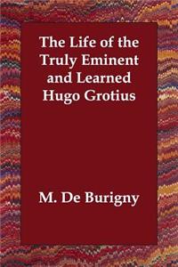 The Life of the Truly Eminent and Learned Hugo Grotius