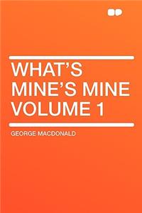 What's Mine's Mine Volume 1