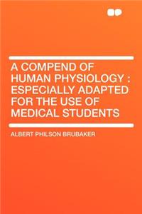 A Compend of Human Physiology: Especially Adapted for the Use of Medical Students