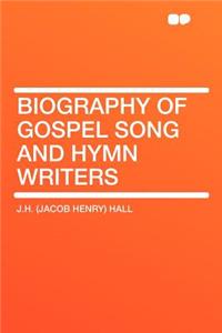 Biography of Gospel Song and Hymn Writers