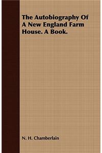 The Autobiography of a New England Farm House. a Book.