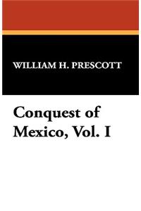 Conquest of Mexico, Vol. I