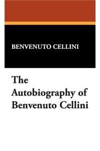 The Autobiography of Benvenuto Cellini