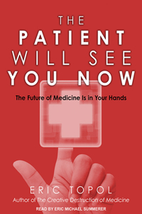 The Patient Will See You Now: The Future of Medicine Is in Your Hands