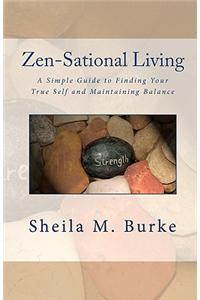 Zen-Sational Living: A Simple Guide to Finding Your True Self and Maintaining Balance