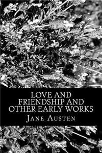 Love and Friendship and Other Early Works