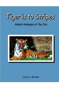 Tiger Is to Stripes