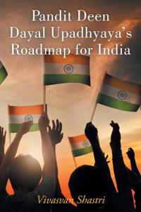 Pandit Deen Dayal Upadhyaya's Roadmap for India