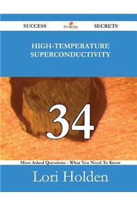High-Temperature Superconductivity 34 Success Secrets - 34 Most Asked Questions on High-Temperature Superconductivity - What You Need to Know