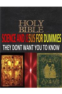 HOLY BIBLE, SCIENCE And JESUS For DUMMIES THEY DONT WANT YOU TO KNOW