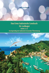 Das Erste Italienische Lesebuch für Anfänger: Stufen A1 und A2 Zweisprachig mit Italienisch-deutscher Übersetzung
