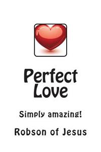 Perfect Love: Simply Amazing!