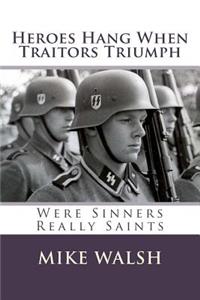 Heroes Hang when Traitors Triumph