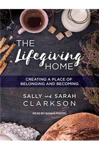 The Lifegiving Home: Creating a Place of Belonging and Becoming