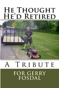 He Thought He'd Retired