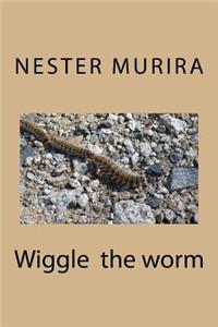 Wiggle the worm
