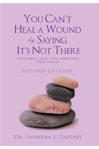 You Can't Heal a Wound by Saying It's Not There