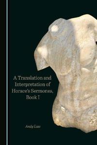 Translation and Interpretation of Horaceâ (Tm)S Sermones, Book I