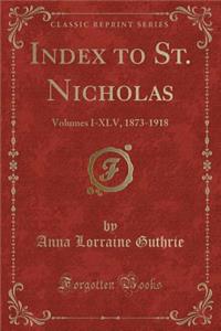 Index to St. Nicholas: Volumes I-XLV, 1873-1918 (Classic Reprint)