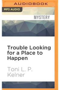 Trouble Looking for a Place to Happen