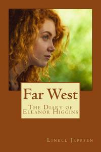 Far West the Diary of Eleanor Higgins