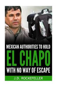 Mexican Authorities to Hold El Chapo With No Way of Escape