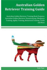 Australian Golden Retriever Training Guide Australian Golden Retriever Training Book Features