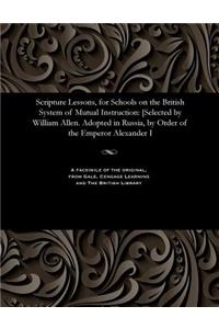 Scripture Lessons, for Schools on the British System of Mutual Instruction