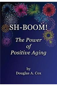 SH-BOOM! The Power Of Positive Aging