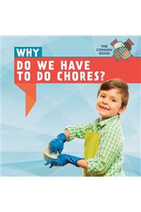 Why Do We Have to Do Chores?