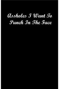 Assholes I Want to Punch in the Face
