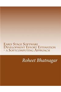 Early Stage Software Development Effort Estimation - a Softcomputing Approach