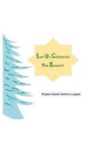 Let Us Celebrate the Season!
