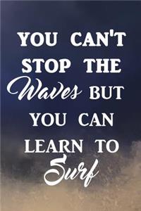 You can't stop the waves but you can learn to surf