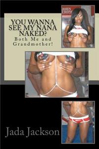 You Wanna See My Nana Naked?