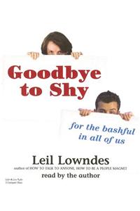 Goodbye to Shy: For the Bashful in All of Us: For the Bashful in All of Us