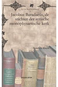 Jacobus Baradaeus, de stichter der syrische monophysietische kerk