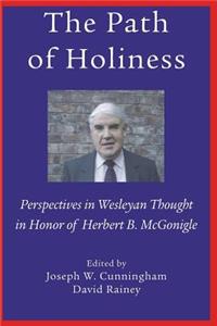 The Path of Holiness, Perspectives in Wesleyan Thought in Honor of Herbert B. McGonigle
