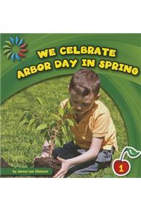 We Celebrate Arbor Day in Spring