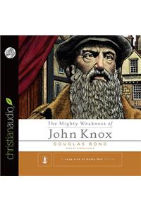 Mighty Weakness of John Knox