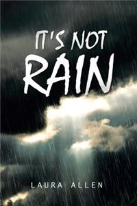 It's Not Rain