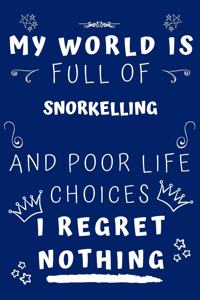 My World Is Full Of Snorkelling And Poor Life Choices I Regret Nothing