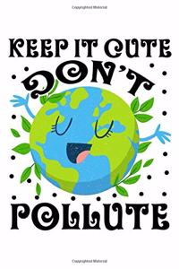 Keep It Cute Don't Pollute: Lined Journal, Diary, Notebook, 6x9 inches with 120 Pages.