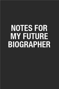 Notes For My Future Biographer