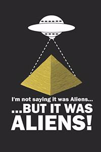 I'm Not Saying It Was Aliens But It Was Aliens! Daily Planner 2020